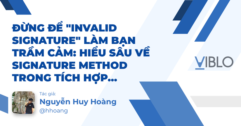 Đừng Để "Invalid Signature" Làm Bạn Trầm Cảm: Hiểu Sâu Về Signature Method Trong Tích Hợp API
