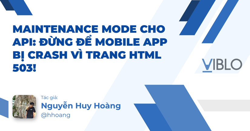 Maintenance Mode cho API: Đừng để Mobile App bị Crash vì trang HTML 503!