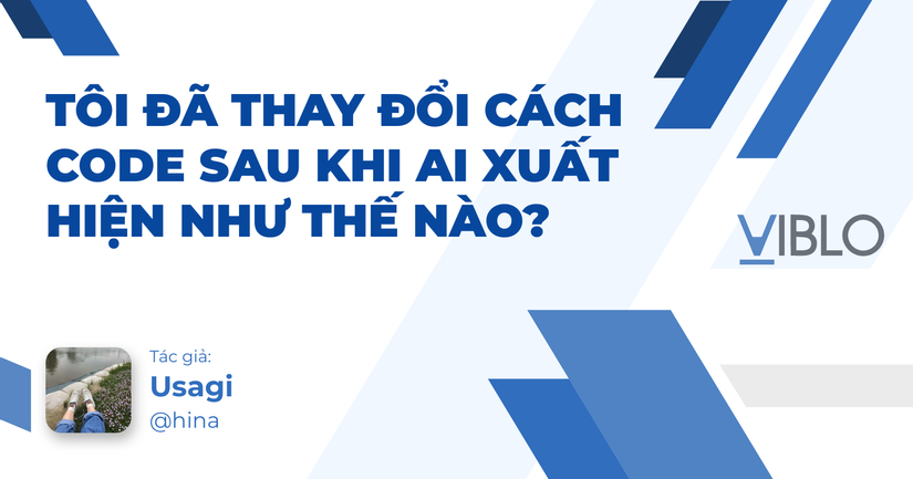 Tôi đã thay đổi cách code sau khi AI xuất hiện như thế nào?