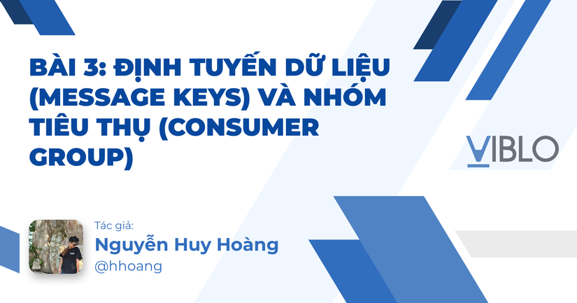 Bài 3: Định tuyến dữ liệu (Message Keys) và Nhóm tiêu thụ (Consumer Group)