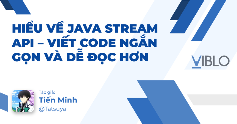 Hiểu về Java Stream API – Viết code ngắn gọn và dễ đọc hơn