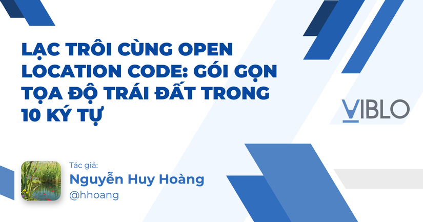 Lạc Trôi Cùng Open Location Code: Gói Gọn Tọa Độ Trái Đất Trong 10 Ký Tự