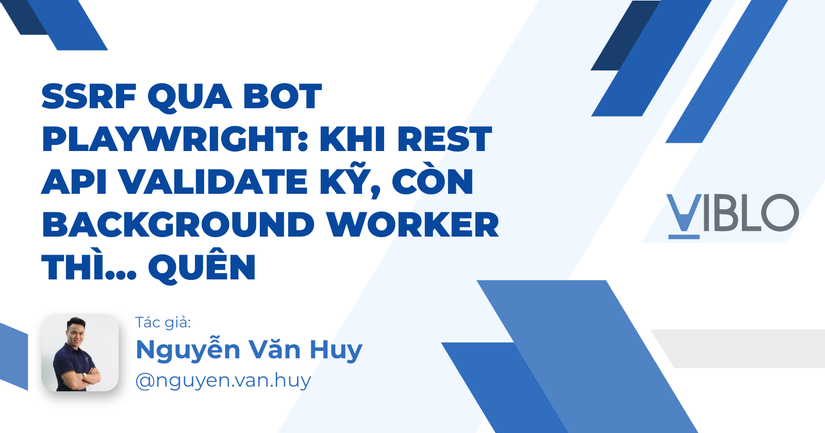 SSRF qua bot Playwright: khi REST API validate kỹ, còn background worker thì... quên