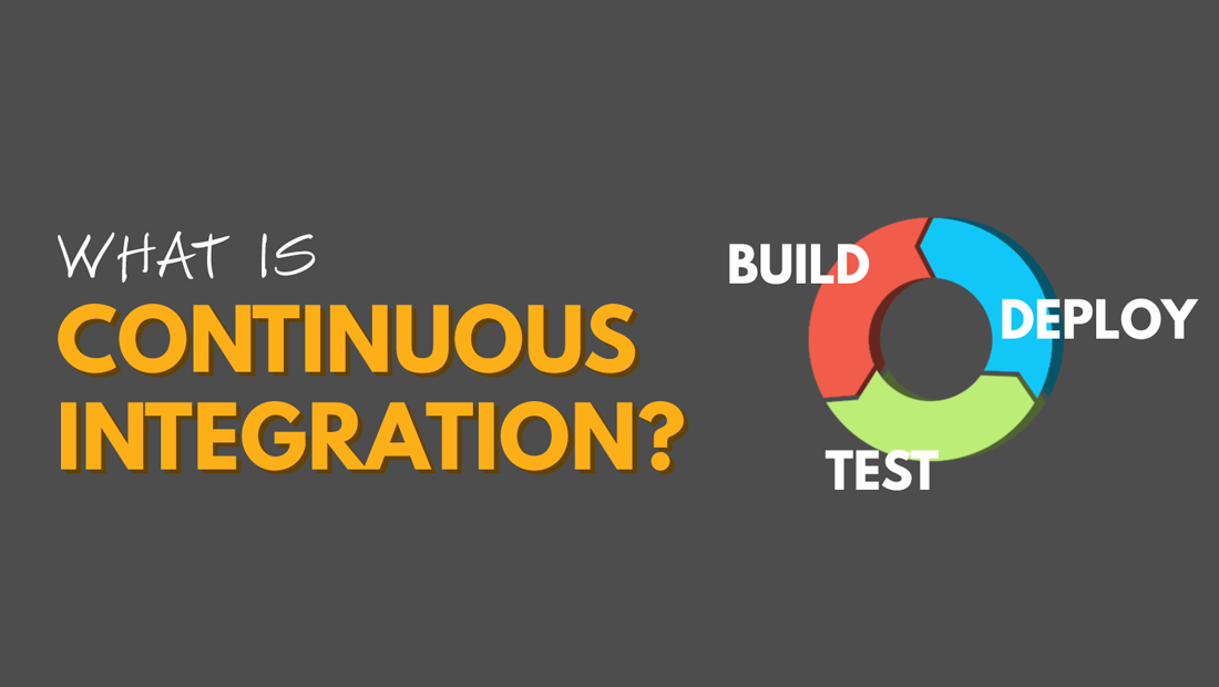 Continuous Integration là gì, tại sao bạn cần sử dụng nó?