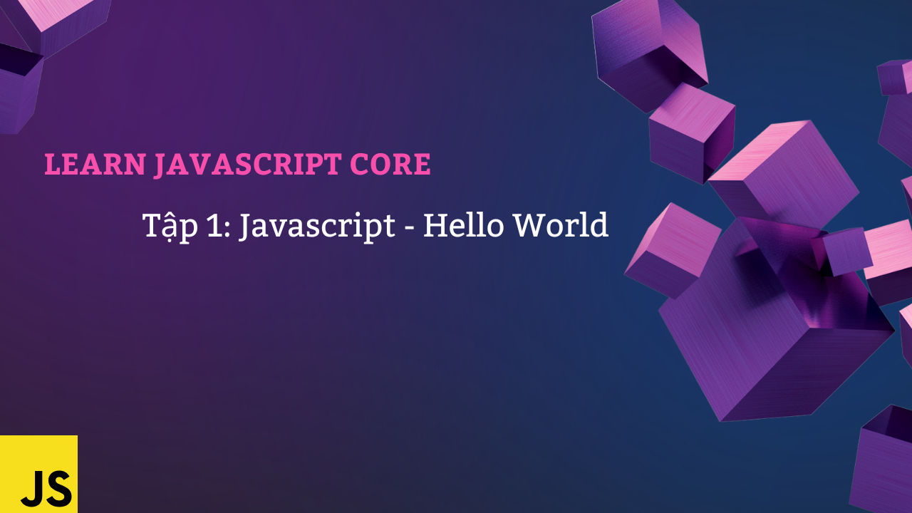 Javascript lĂ  gĂŹ? Táşp 1 - Hello world